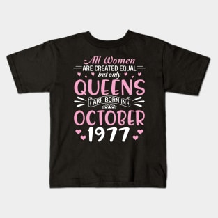 All Women Are Created Equal But Only Queens Are Born In October 1977 Happy Birthday 43 Years Old Me Kids T-Shirt